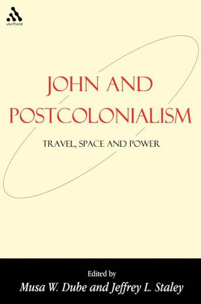 John and Postcolonialism: Travel, Space, and Power - Bible and Postcolonialism - Musa W. Dube - Boeken - Bloomsbury Publishing PLC - 9781841273129 - 1 augustus 2002