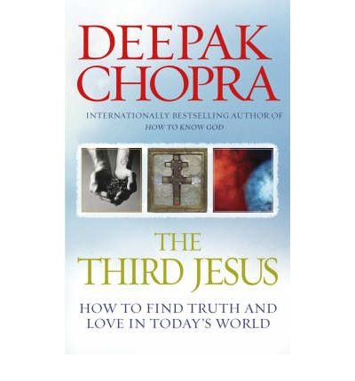 The Third Jesus: How to Find Truth and Love in Today's World - Dr Deepak Chopra - Książki - Ebury Publishing - 9781846041129 - 5 lutego 2009