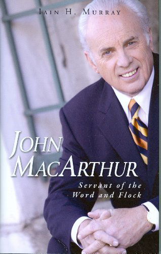 Cover for Iain H. Murray · John Macarthur: Servant of the Word and Flock (Hardcover Book) [First Ed edition] (2011)