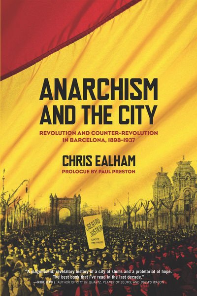 Cover for Charles Ealham · Anarchism And The City: Revolution and Counter-Revolution in Barcelona, 1898-1937 (Paperback Book) (2010)