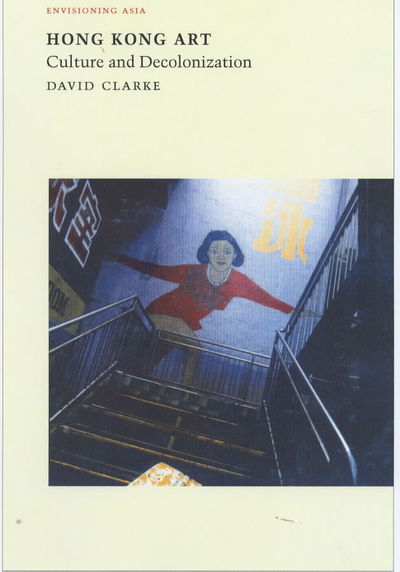 Cover for David Clarke · Hong Kong Art: Culture and Decolonization (Paperback Book) (2001)