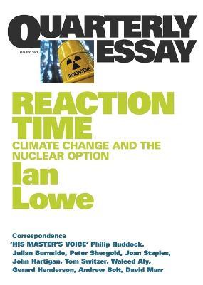 Cover for Ian Lowe · Reaction Time: Climate Change and the Nuclear Option: Quarterly Essay 27 (Paperback Book) (2007)