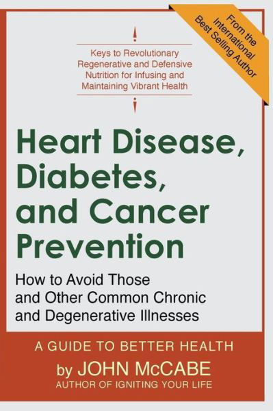 Cover for John McCabe · Heart Disease, Diabetes, and Cancer Prevention : How to Avoid Those and Other Common Chronic and Degenerative Illnesses (Paperback Book) (2016)