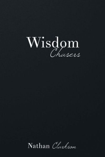 Wisdom Chasers - Nathan Clarkson - Books - Whole Heart Ministries - 9781888692129 - September 22, 2011