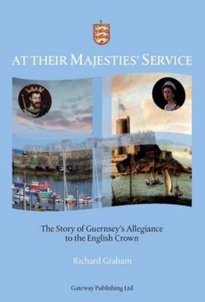 Cover for Richard Graham · At Their Majesties' Service: The Story of Guernsey's Allegia (Hardcover Book) (2015)