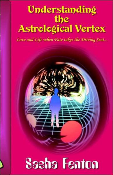 Cover for Sasha Fenton · Understanding the Astrological Vertex: Love and Life when Fate Takes the Driving Seat (Paperback Book) (2006)