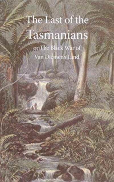 Cover for James Bonwick · Last of the Tasmanians, or the Black War of Van Diemen's Land (Paperback Book) (2007)