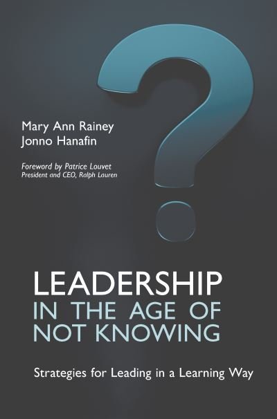 Cover for Mary Ann Rainey · Leadership in the Age of Not Knowing: Strategies for Leading in a Learning Way (Hardcover Book) (2023)