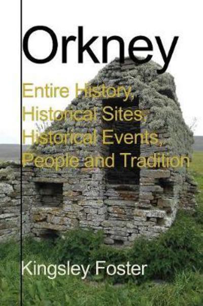 Cover for Kingsley Foster · Orkney: Entire History, Historical Sites, Historical Events, People and Tradition (Paperback Book) (2017)