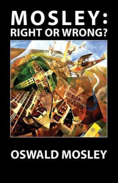 Mosley - Right or Wrong? - Oswald Mosley - Libros - Sanctuary Press Ltd - 9781913176129 - 25 de marzo de 2019