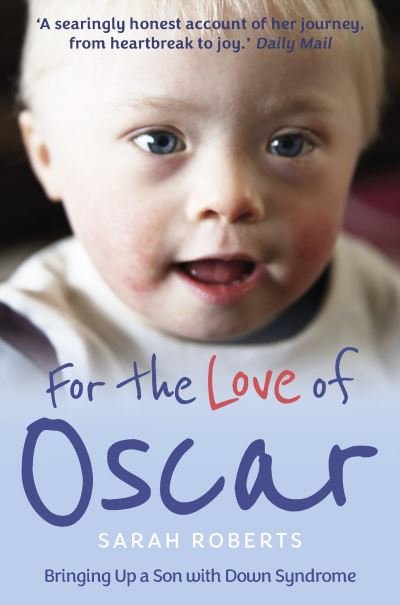 For the Love of Oscar: Bringing Up a Son with Down Syndrome - Sarah Roberts - Livres - Ad Lib Publishers Ltd - 9781913543129 - 3 mars 2022