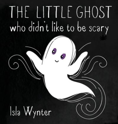 Cover for Isla Wynter · The Little Ghost Who Didn't Like to Be Scary - The Little Ghost (Inbunden Bok) (2020)