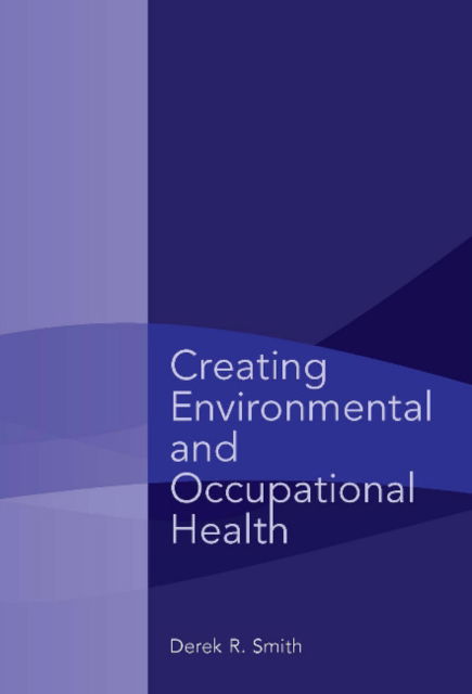 Cover for Derek R. Smith · Creating Environmental and Occupational Health (Paperback Book) (2011)