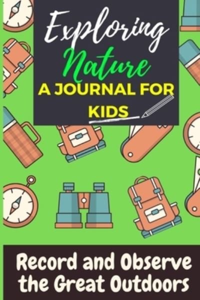 Cover for The Life Graduate Publishing Group · Exploring Nature - A Journal For Kids (Paperback Book) (2020)