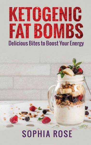 Cover for Sophia Rose · Ketogenic Fat Bombs (Hardcover Book) (2020)