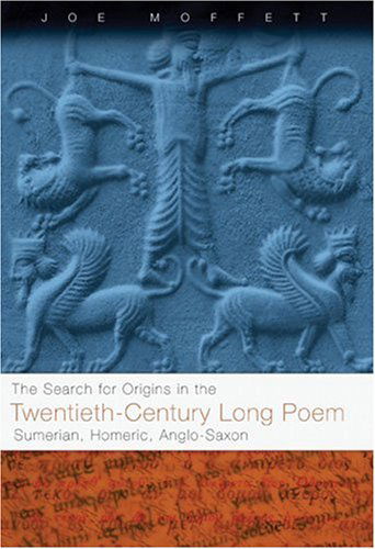 Search for Origins in the Twentieth-Century Long Poem: Sumerian, Homeric, Anglo-Saxon - Joe W. Moffett - Books - West Virginia University Press - 9781933202129 - May 30, 2007