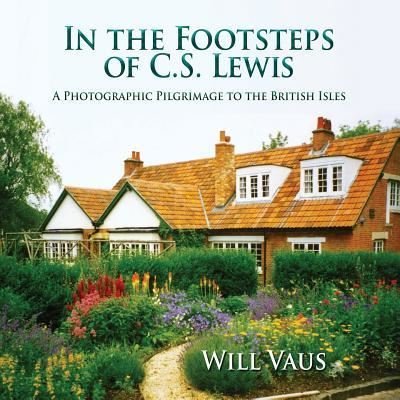 Cover for Will Vaus · In the Footsteps of C. S. Lewis: A Photographic Pilgrimage to the British Isles (Paperback Book) (2016)