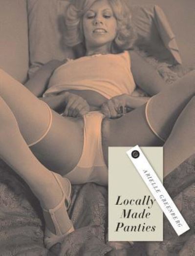 Cover for Arielle Greenberg · Locally Made Panties (Paperback Book) (2016)