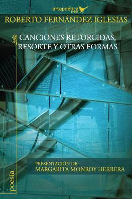 Cover for Roberto Fernández Iglesias · Canciones Retorcidas, Resorte Y Otras Formas (Paperback Book) [Spanish edition] (2015)