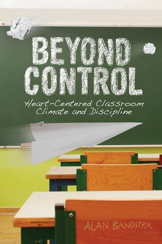Cover for Alan Bandstra · Beyond Control: Heart-centered Classroom Climate and Discipline (Paperback Book) (2014)