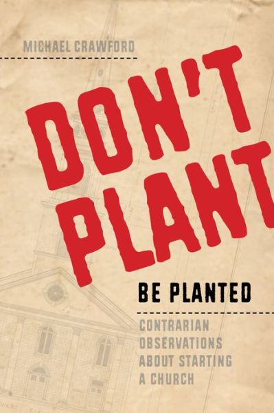 Don't Plant, Be Planted - Michael Crawford - Bøger - Square Halo Books - 9781941106129 - 5. december 2019