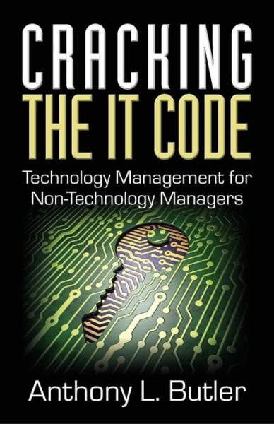 Cover for Anthony L Butler · Cracking the It Code: Technology Management for Non-technology Managers (Paperback Book) (2015)