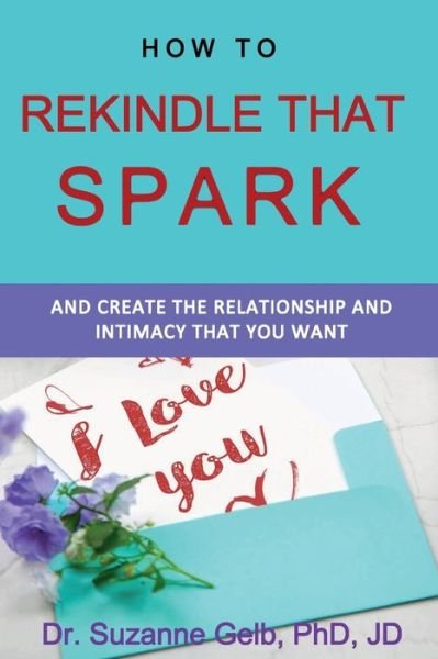 Cover for Gelb Phd Jd · How To Rekindle That Spark... &amp; Create The Relationship &amp; Intimacy That You Want (Pocketbok) (2019)
