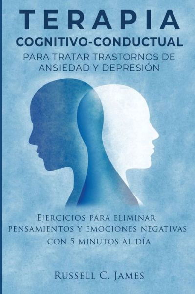 Terapia Cognitivo-Conductual para Tratar Trastornos de Ansiedad y Depresion - Russell C James - Książki - Gerald Christian David Confienza Huamani - 9781951725129 - 12 listopada 2019