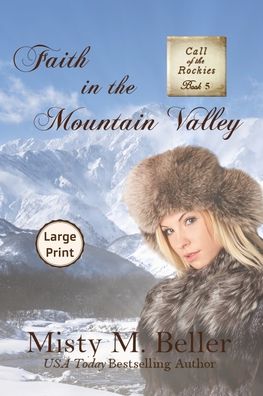 Cover for Misty M Beller · Faith in the Mountain Valley - Call of the Rockies (Paperback Book) [Large type / large print edition] (2021)