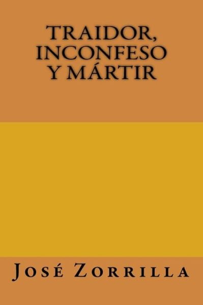 Cover for Jose Zorrilla · Traidor, inconfeso y martir (Pocketbok) (2017)