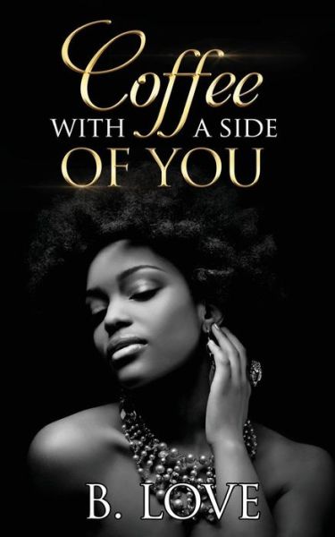 Cover for B. Love · Coffee with a side of You (Paperback Book) (2017)