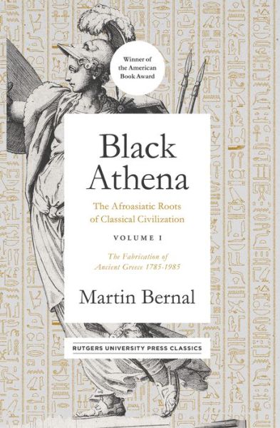 Cover for Martin Bernal · Black Athena: The Afroasiatic Roots of Classical Civilization Volume I: The Fabrication of Ancient Greece 1785-1985 (Hardcover Book) (2020)