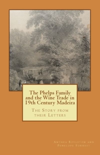 Cover for Penelope Forrest · The Phelps Family and the Wine Trade in 19th Century Madeira (Paperback Book) (2017)