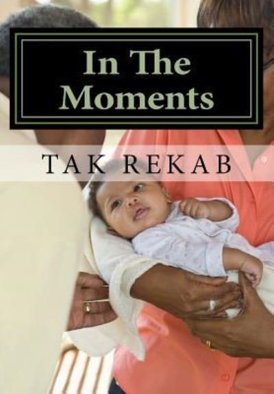 Cover for Tak Rekab · In the Moments (Paperback Book) (2017)