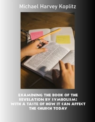 Cover for Michael Harvey Koplitz · Examining the book of the revelation by symbolism (Paperback Book) (2017)