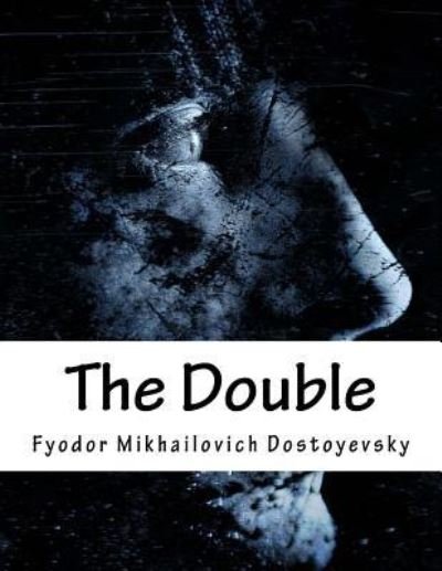 The Double - Fyodor Mikhailovich Dostoyevsky - Books - Createspace Independent Publishing Platf - 9781983434129 - December 30, 2017