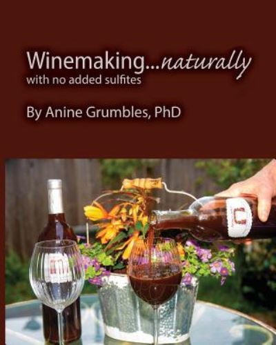 Cover for Anine S Grumbles Phd · Winemaking... Naturally (Paperback Book) (2018)