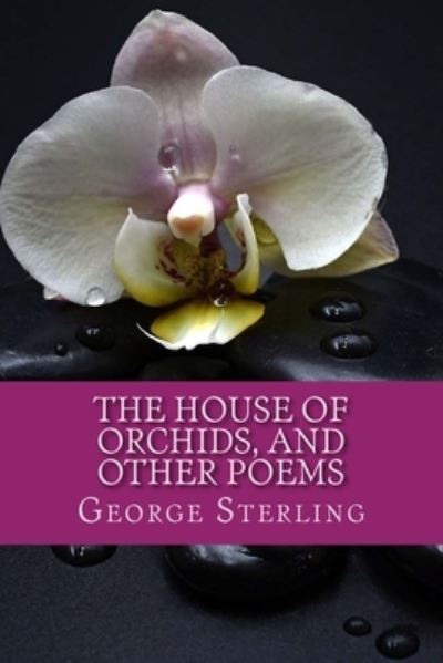 Cover for George Sterling · The House of Orchids, and other poems (Paperback Book) (2018)