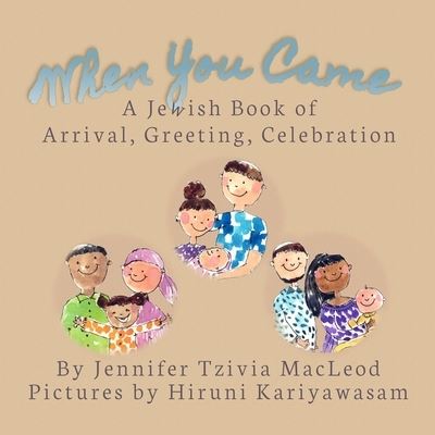 Cover for Jennifer Tzivia MacLeod · When You Came: A Jewish Book of Arrival, Greeting, Celebration (Pocketbok) (2021)