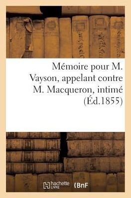 Cover for &quot;&quot; · Memoire Pour M. Vayson, Appelant Contre M. Macqueron, Intime (Paperback Bog) (2016)