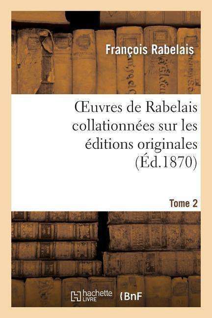 Cover for Rabelais-f · Oeuvres De Rabelais Collationnees Sur Les Editions Originales. Tome 2, Edition 2 (Paperback Book) (2013)