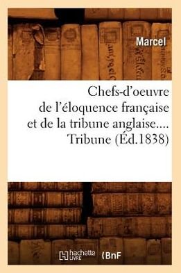 Cover for Marcel · Chefs-d'oeuvre De L'eloquence Francaise et De La Tribune Anglaise.... Tribune (Ed.1838) (French Edition) (Taschenbuch) [French edition] (2012)