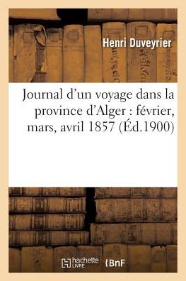 Cover for Duveyrier-h · Journal D'un Voyage Dans La Province D'alger: Fevrier, Mars, Avril 1857 (Paperback Book) (2016)