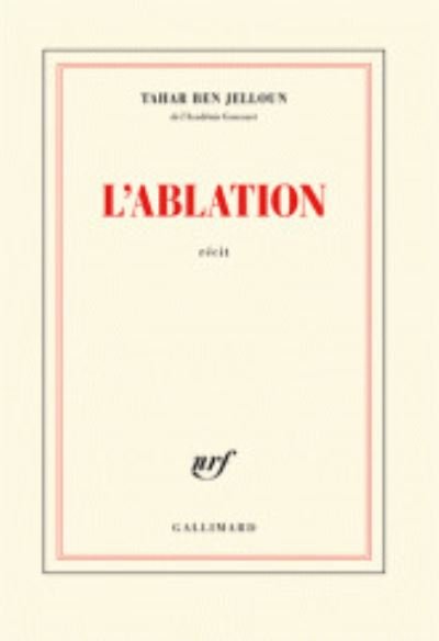 L'ablation - Tahar Ben Jelloun - Marchandise - Gallimard - 9782070144129 - 2 janvier 2014