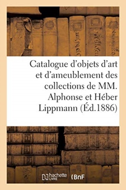 Cover for Arthur Bloche · Catalogue d'Objets d'Art Et d'Ameublement Des Collections de MM. Alphonse Et Heber Lippmann (Pocketbok) (2021)