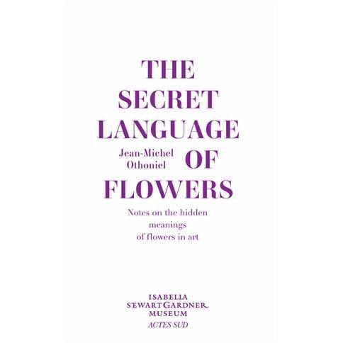 The Secret Language of Flowers: Notes on the Hidden Meanings of Flowers in Art - Jean-Michel Othoniel - Kirjat - Actes Sud - 9782330048129 - torstai 19. heinäkuuta 2018