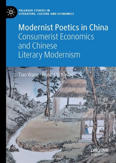 Cover for Tiao Wang · Modernist Poetics in China: Consumerist Economics and Chinese Literary Modernism - Palgrave Studies in Literature, Culture and Economics (Gebundenes Buch) [1st ed. 2022 edition] (2022)