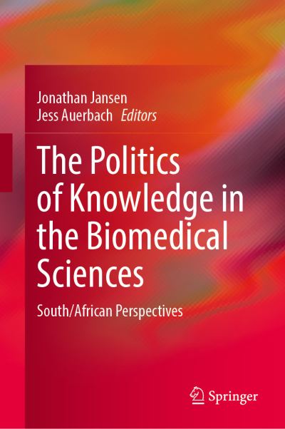 Cover for Jonathan Jansen · The Politics of Knowledge in the Biomedical Sciences: South / African Perspectives (Hardcover Book) [2023 edition] (2023)