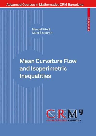 Mean Curvature Flow and Isoperimetric Inequalities - Advanced Courses in Mathematics - CRM Barcelona - Manuel Ritore - Books - Birkhauser Verlag AG - 9783034602129 - October 19, 2009