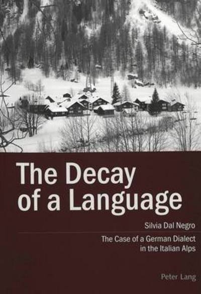 Cover for Silvia Dal Negro · The Decay of a Language: The Case of a German Dialect in the Italian Alps (Paperback Book) (2004)